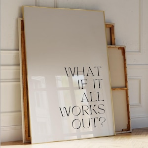 What If It All Works Out druckbare Wandkunst - Motivation Affirmationen Zitat Print, Self Care & Positivity Home Decor, minimalistische Typografie