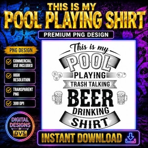 May include: A black and white graphic design featuring the text This is my POOL PLAYING TRASH TALKING BEER DRINKING SHIRT. The design includes illustrations of billiard balls numbered 13 and 14, along with two beer mugs on either side of the text.