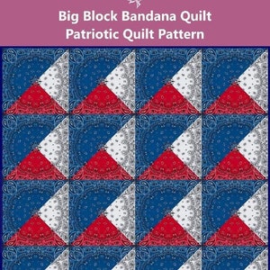 May include: A quilt pattern featuring a red, white, and blue bandana design. The pattern is called "Big Block Bandana Quilt Patriotic Quilt Pattern" and is by The Red Leaf Studio LLC.