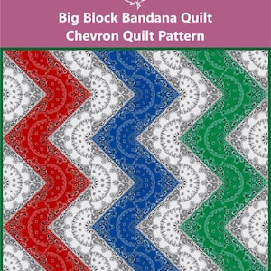 May include: A quilt pattern featuring a chevron design made from bandana patterns in red, blue, and green. The quilt pattern is framed with a green border. The text "Big Block Bandana Quilt Chevron Quilt Pattern" is displayed.