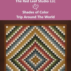 May include: A colorful quilt with a geometric pattern of squares in shades of red, green, blue, and gold. The quilt has a brown border and the text "Shades of Color Trip Around The World" at the top.