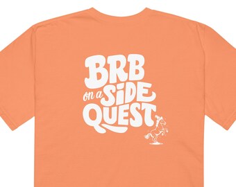 BRB on a Side Quest graphic tee oversized comfy colors music festival shirt Funny Trusty Steed side quest helper design ( Back Print Only)