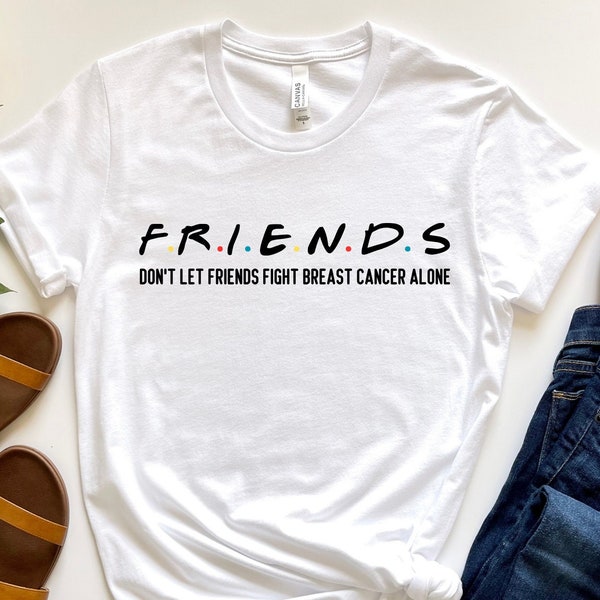 Friends Shirt,Breast Cancer Shirt, Don't Let Friends Fight Breast Cancer Alone Shirt, Cancer Awareness Shirt, Breast Cancer Shirt