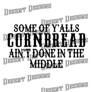 Puede incluir: Gráfico de texto en blanco y negro que dice "Some of y'alls cornbread ain't done in the middle."