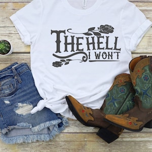 The Hell I Won&#39;t T-Shirt.  Cowboy T-Shirt, Western T-Shirt. Handmade Screen Printed T-Shirt. Unisex T-Shirt.