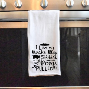 I Like My Racks Big, My Butt Rubbed And My pork Pulled. Kitchen Towel.  Farm House Dish Towel. BBQ Tea Towel.