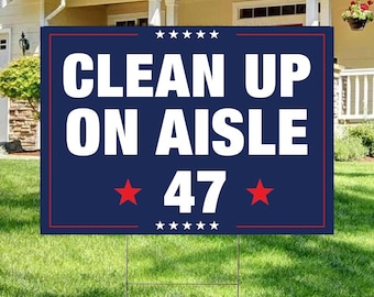 Clean Up  On Aisle 47 Yard Sign, Fight Oligarchy Yard Sign, Anti Trump Garden Sign, Protest Sign For March, Political Rally Sign,Resist Sign