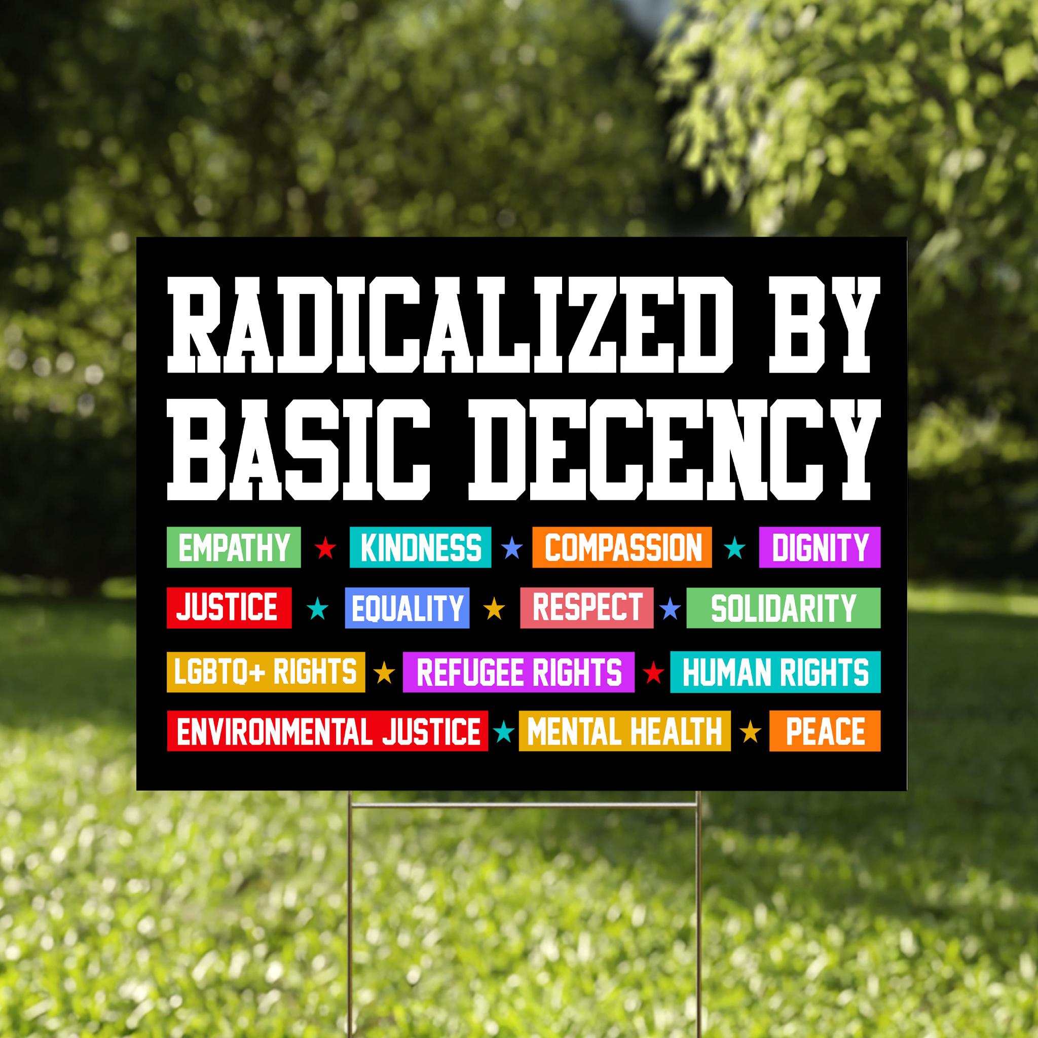 Libral Signs Radicalized by Basic Decency Yard Sign, Political Protest Sign ...