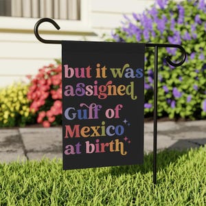 But It Was Assigned Gulf Of Mexico At Birth Garden Flag, Anti Trump Yard Flag, Anti Gulf Of America Flag, Immigration Rights Flag, FDT Flag