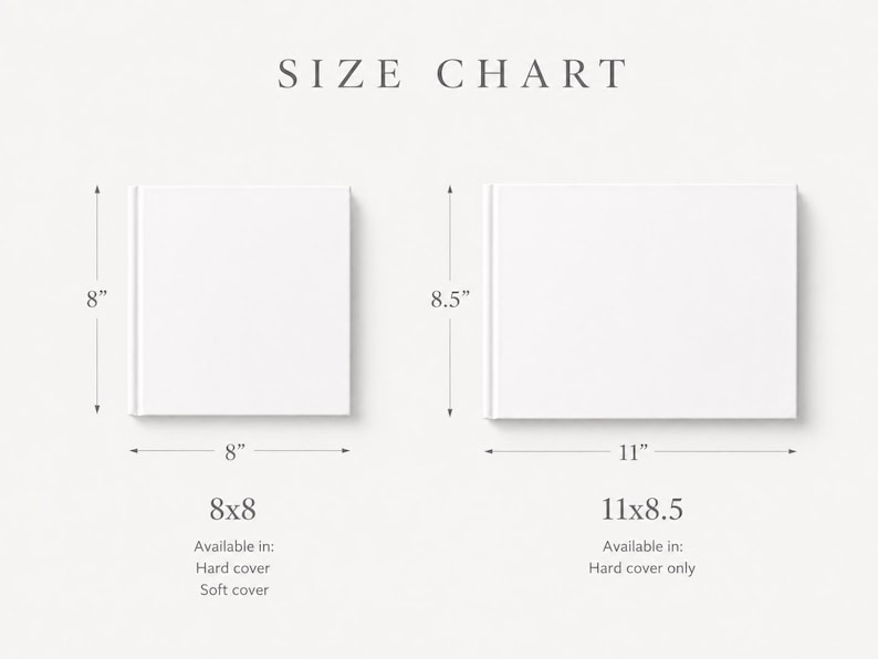 May include: A size chart displaying two white books. The square book measures 8 inches by 8 inches and is available in hard or soft cover. The rectangular book measures 11 inches by 8.5 inches and is available in hard cover only.