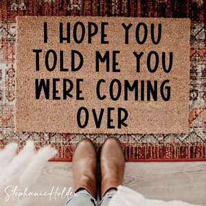 Ich hoffe, Sie haben mir gesagt, dass Sie über Fußmatte, lustige Willkommensmatte, Humor-Eintragsteppich, Einweihungsgeschenk, Veranda-Dekor, Hallo Matte gekommen sind