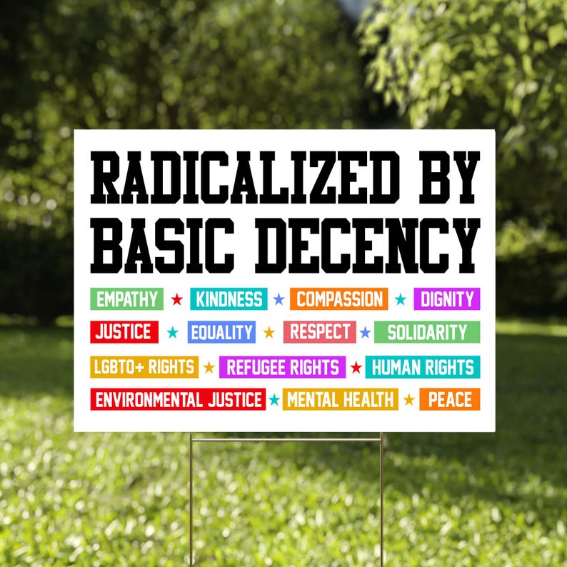 Radicalized by Basic Decency Yard Sign, Political Protest Sign ...
