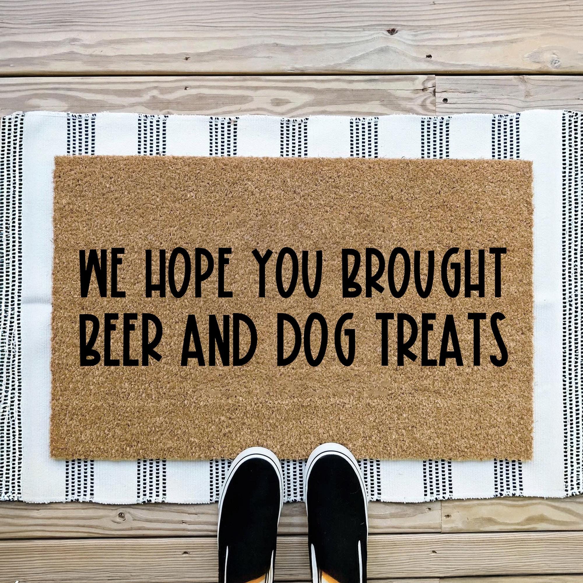 We Hope You Brought Beer Dog Treats Doormat, Welcome Door Mat