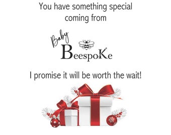 Worried it won't get there in time?  You can send a digital card telling them a special gift from Baby Beespoke is on the way!