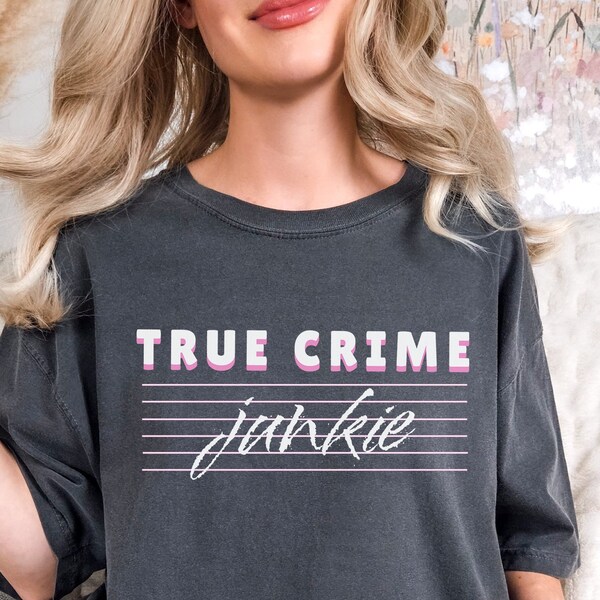 True Crime Junkie Shirt, Unique Gift for True Crime Lovers, Crime Shows Lover Tee, Retro Murder Mystery, Humorous Shirt, Comfort Colors