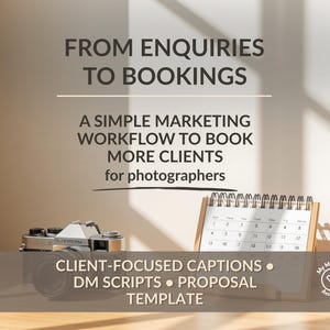 May include: Image featuring a vintage camera and a calendar, with text overlay: "FROM ENQUIRIES TO BOOKINGS" and "A SIMPLE MARKETING WORKFLOW TO BOOK MORE CLIENTS for photographers." Additional text includes "CLIENT-FOCUSED CAPTIONS • DM SCRIPTS • PROPOSAL TEMPLATE."