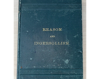 REASON and INGERSOLLISM by Morgan E Dowling 1882 First Edition HC