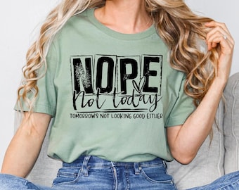 Nope NOT Today T-Shirt