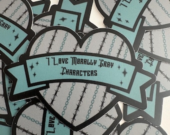 I Love Morally Gray Characters Sticker