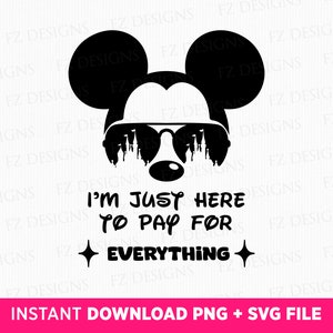 May include: Black and white silhouette of Mickey Mouse wearing sunglasses with the text "I'm just here to pay for everything" and a sparkle on either side of the text.