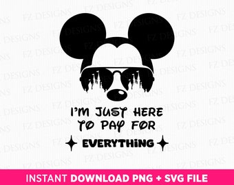 I'm Just Here To Pay For Everything Svg, Father's Day Svg, Magical Kingdom Svg, Funny Dad Svg, Family Trip Svg, Png Svg Files For Print
