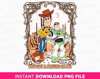You Got A Friend In Me Png, Toy Friends (Digital Sublimation File)