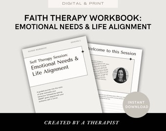 May include: A black and white printable workbook titled "Faith Therapy Workbook: Emotional Needs & Life Alignment" with the words "Self Therapy Session: Emotional Needs & Life Alignment" and "Welcome to this Session" on the cover. The workbook is designed for a guided journey into the roots of what motivates behavior, followed by setting SMART goals aligned with your authentic self in Christ. The workbook is created by a therapist and is available for instant download.