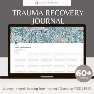 May include: A laptop computer screen displaying a Notion template for a trauma recovery journal. The template has a blue and white floral background and the text "Trauma Recovery Journal" in black. The screen also shows a table with 60+ prompts for journaling. The text "60+ Prompts" is displayed in a circle on the right side of the image. The text "Journey towards healing from trauma | Complex PTSD | PTSD" is displayed at the bottom of the image.