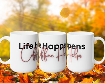 Life Happens Ceramic Mug 15oz, Life Happens Coffee Helps, Coffee Lovers Mug