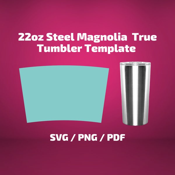 Steel Magnolia True 22 oz Tumbler Template SVG PNG PDF Sublimation Wrap Silhouette and Cricut