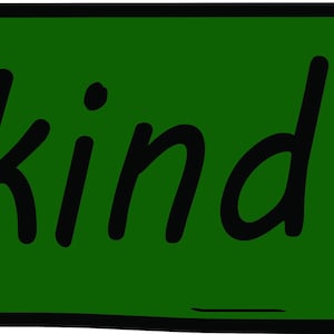 May include: A green rectangle with a black border and the word "kind" written in black, sans-serif font. The edges of the rectangle have a slightly uneven, hand-drawn appearance.