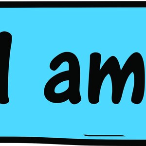 May include: A light blue rectangle with a black border and the words "I am" in bold black letters. The edges of the rectangle have a slightly uneven, hand-drawn appearance.