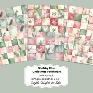 May include: Three sheets of Shabby Chic Christmas Patchwork paper with a patchwork design in pink, green, and cream. The design includes snowflakes and sprigs of greenery. The text on the image reads "Shabby Chic Christmas Patchwork" and "Digital Delights by Kate". Each sheet is 11" x 8.5".