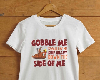 Gobble Me Swallow Me Drip Gravy Down The Side Of Me T-shirt, Chemise de Thanksgiving, Chemise de Thanksgiving pour femmes, T-shirts pour hommes, Tee-shirt unisexe