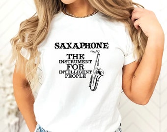 Saxophone the Instrument for Intelligent People T-shirt, Funny Saxaphone T Shirt, Musician Humor Gift Tee, Saxophone Tshirt, Unisex Tee Top