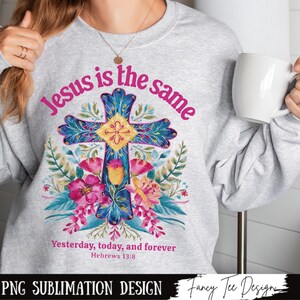 Christian Easter Bible Verse Design, Jesus Is The Same PNG, Vintage Floral Resurrection Sunday, God Jesus Aesthetic, Trending Scripture Png