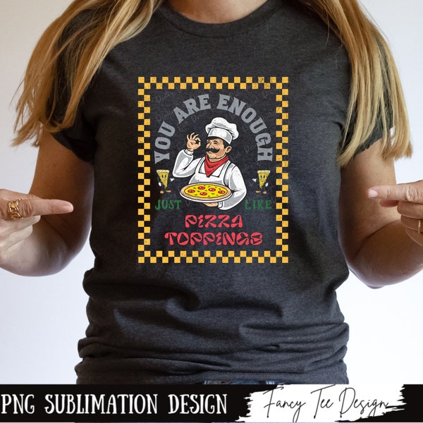 You are enough just like pizza toppings l PNG Sublimation Designs I Funny Quotes I Self care PNG l You Matter PNG l Love Yourself Design