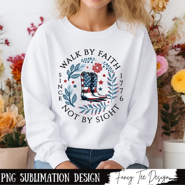 Walk by Faith Not by Sight July 4th Boho Floral Christian PNG Sublimation Design, Jesus Faith PNG, Happy 4th of July Patriotic Christian PNG