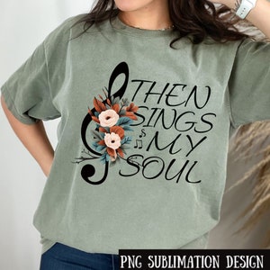Then Sings My Soul Boho Floral Christian PNG Sublimation Design, Jesus Faith Png, Instant Download, Floral Music Note Png, Vintage Shirt Png