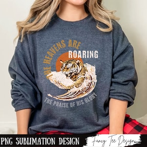 The Heavens are roaring Christian PNG Sublimation Design, Instant Download, Jesus PNG, Aesthetic Clothing, Tiger PNG for Shirts, Bible Verse