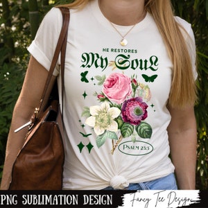 He Restores My Soul PNG Sublimation Design, Vintage Floral Christian PNG, Jesus Png, Bible Verse Png, Christian Women Sublimation, Faith Png