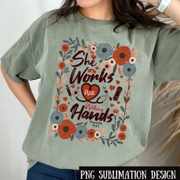 Floral Christian Nurse PNG Sublimation Design, She Works with Willing Hands, Gospel Art Printable, Boho Christian Bible Verse Proverbs 31:13