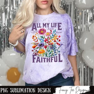 Boho Floral Christian PNG Sublimation Design, All My Life You Have Been Faithful PNG, Jesus Faith, Gospel Art Printable, Christian Shirt PNG