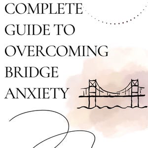 May include: A book cover design with the title "The Complete Guide to Overcoming Bridge Anxiety" in black text. A bridge illustration is featured, along with a watercolor-style background and decorative lines.