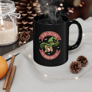 In my Defence, The Moon was Full Witchy Mug, Witch Coffee Mug, Haunted House, Halloween Gift, Spooky Night, Full Moon.