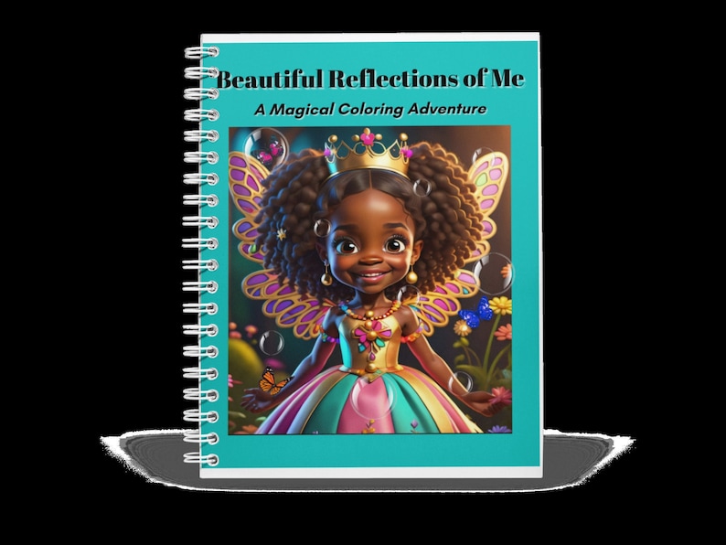 May include: A spiral bound coloring book with a turquoise cover featuring a cartoon illustration of a Black girl with brown hair, wearing a pink and green dress and a crown, with butterfly wings. The title of the book is "Beautiful Reflections of Me: A Magical Coloring Adventure".