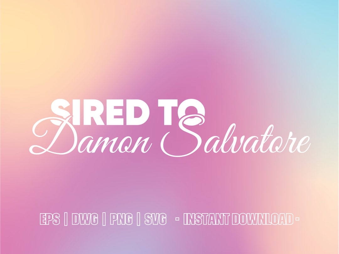 Sired to Damon Salvatore SVG DWG PNG Eps Cut File for - Etsy