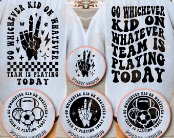 Go Whichever Kid On Whatever Team Is Playing Today Png Svg, Sports Mom Svg, Funny Sports Svg, Adult Humor Svg, Motivational Cut File Svg