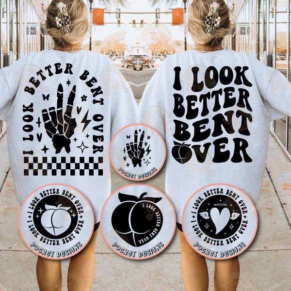 I Look Better Bent Over Png Svg, Peach Booty Svg, Funny Adult Humor Svg, Funny Quote Design Cut File