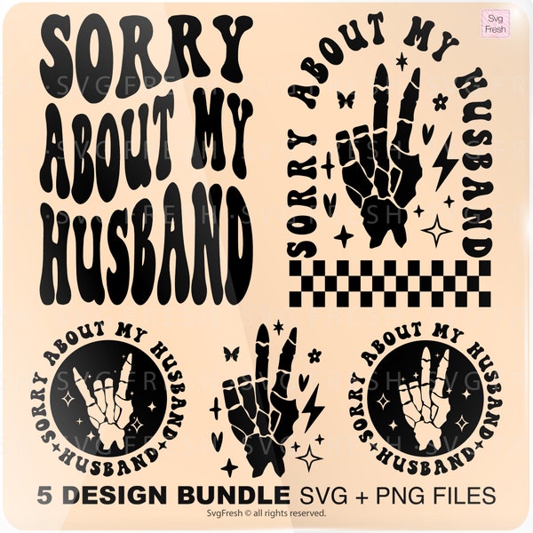 Sorry About My Husband Png Svg, Husband Svg, Wife Svg, Sarcasm Svg, Anniversary Svg, Petty Quote, Strong Women Svg Sublimation Cut File